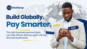Business Payment Tools for African Startups Building a Global Finance Stack